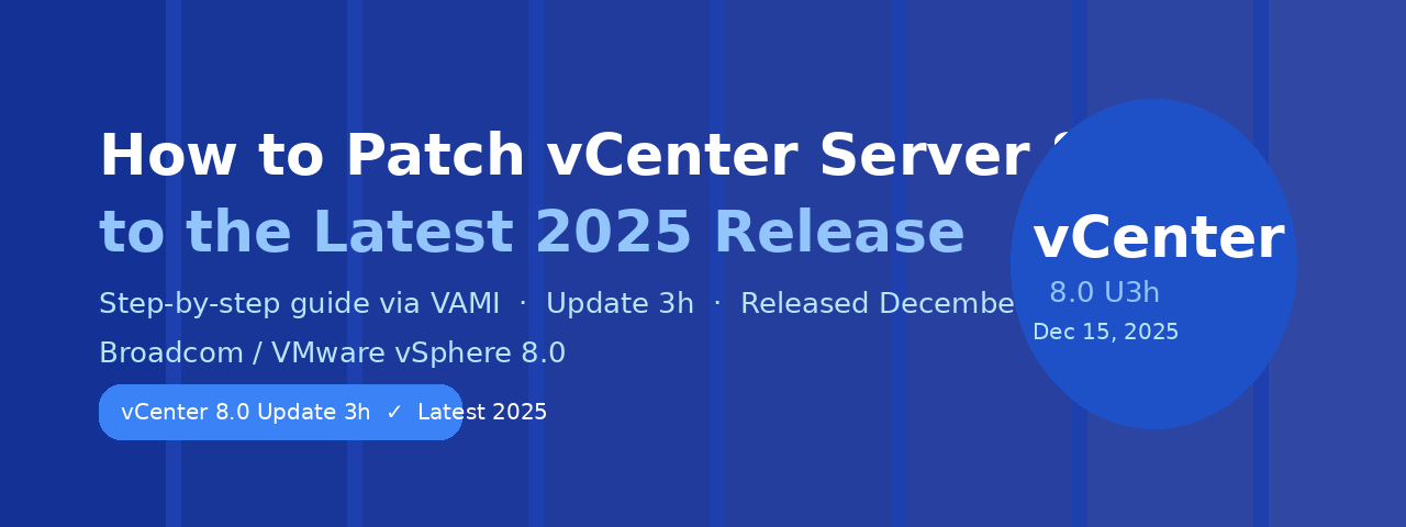 How to Patch vCenter Server 8.0 to the Latest 2025 Release