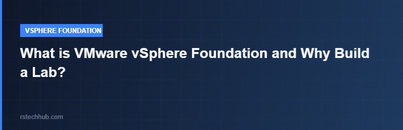 What is VMware vSphere Foundation and Why Build a Lab?