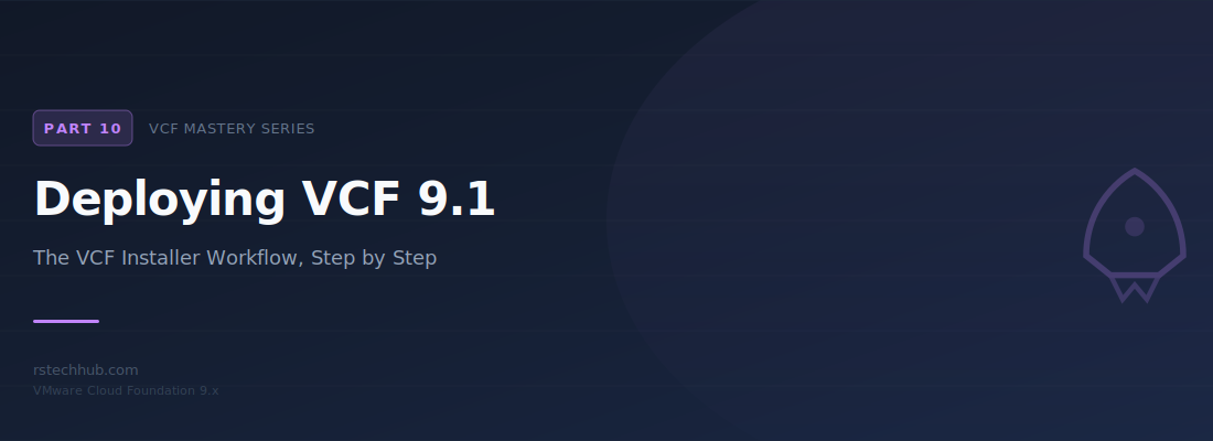Mastering VCF 9.x (Part 10): Deploying VCF 9.1 Step by Step
