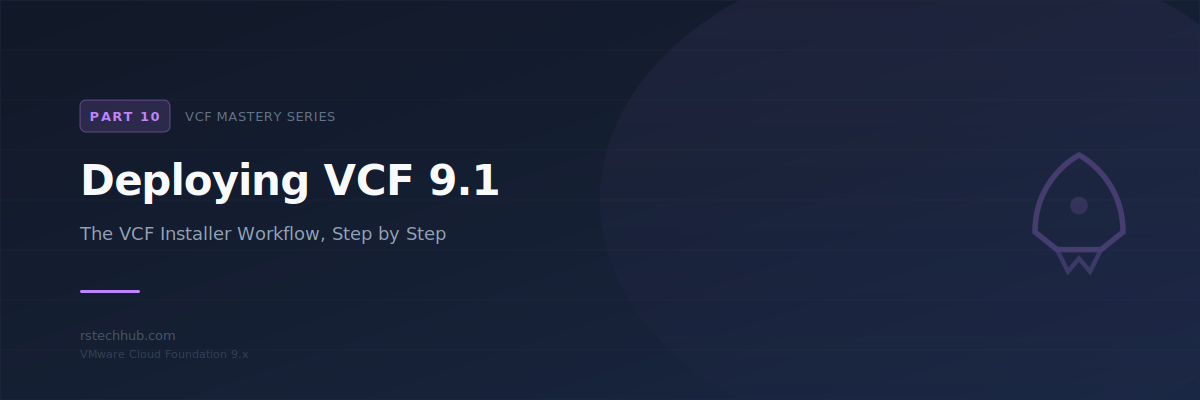 Mastering VCF 9.x (Part 10): Deploying VCF 9.1 Step by Step